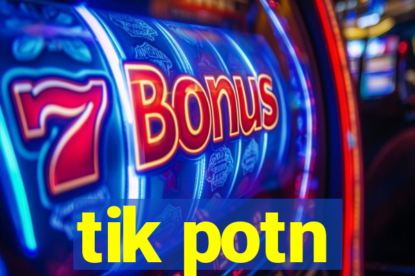 tik potn